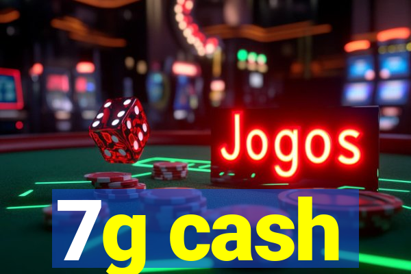 7g cash
