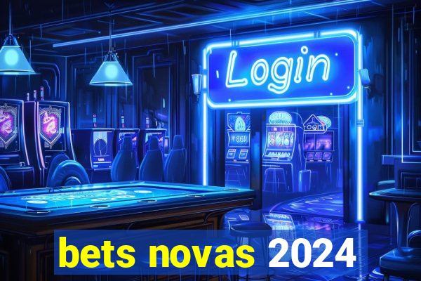 bets novas 2024