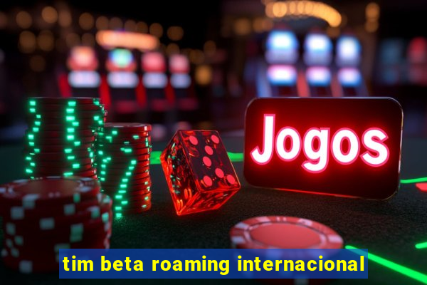 tim beta roaming internacional