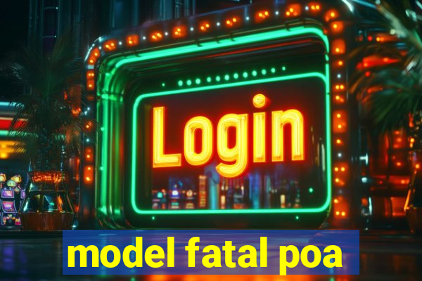 model fatal poa