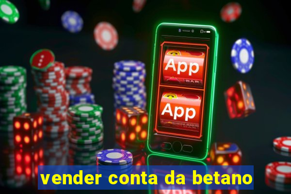 vender conta da betano