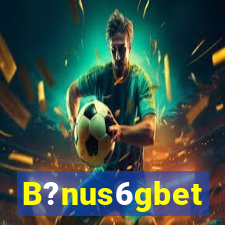 B?nus6gbet