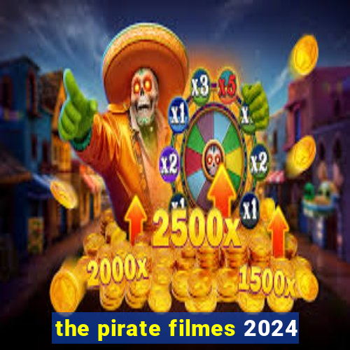 the pirate filmes 2024