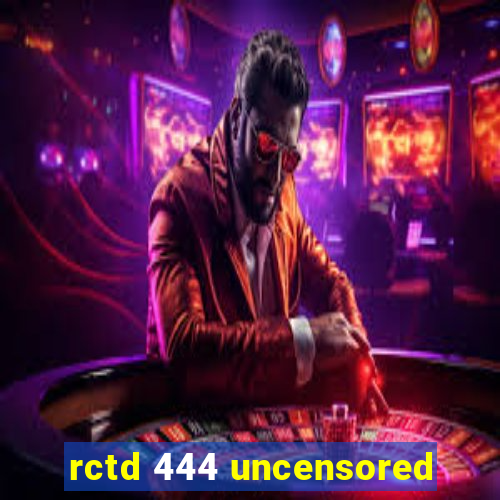 rctd 444 uncensored