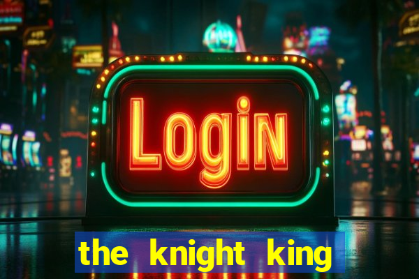 the knight king who returned with a god wiki