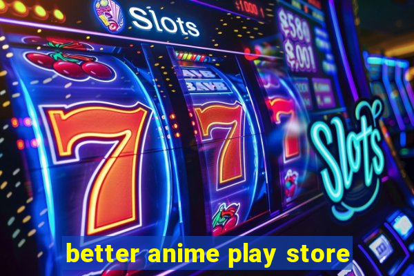 better anime play store