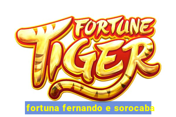 fortuna fernando e sorocaba