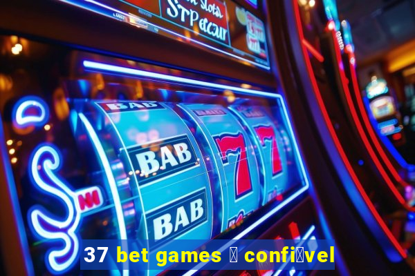 37 bet games 茅 confi谩vel