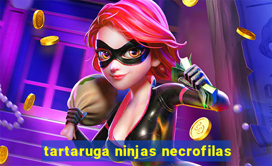 tartaruga ninjas necrofilas
