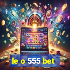 le o 555 bet