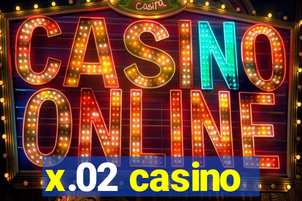 x.02 casino