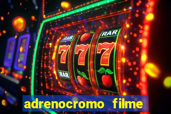 adrenocromo filme onde assistir