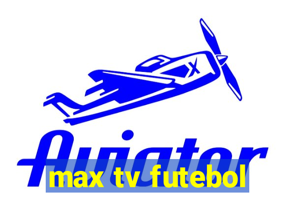 max tv futebol