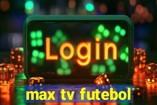 max tv futebol