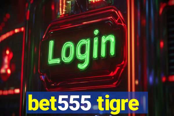 bet555 tigre