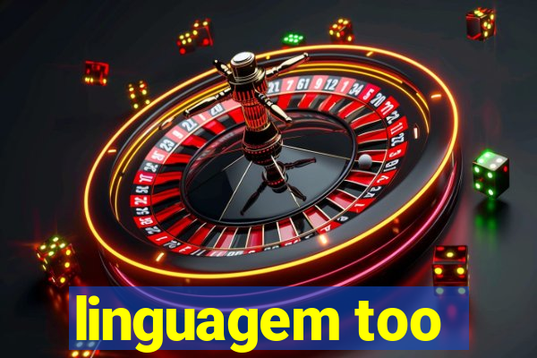 linguagem too