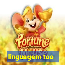 linguagem too