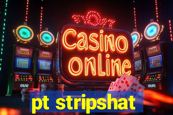 pt stripshat