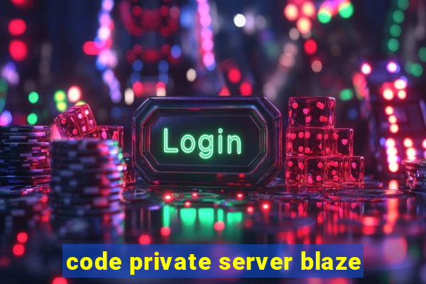 code private server blaze