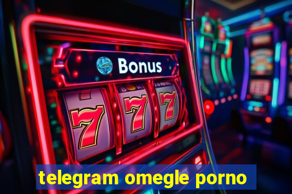 telegram omegle porno