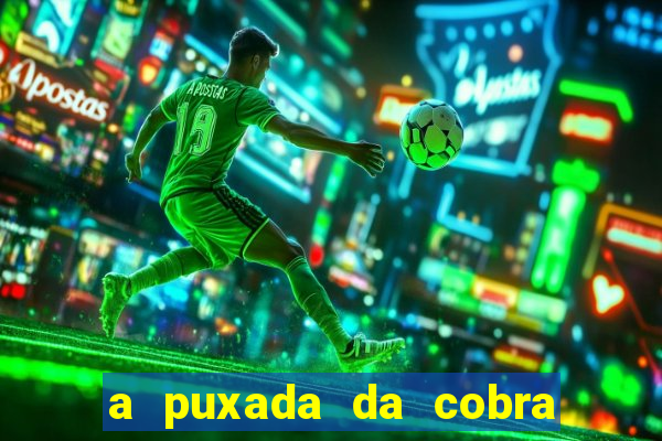 a puxada da cobra no jogo do bicho