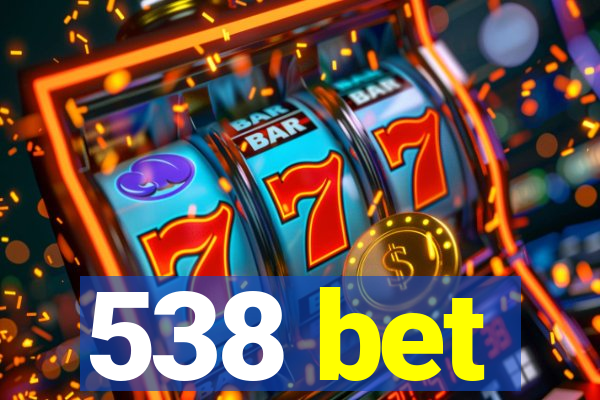 538 bet