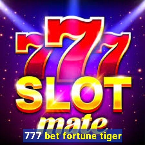 777 bet fortune tiger