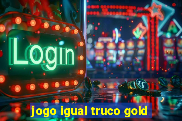 jogo igual truco gold