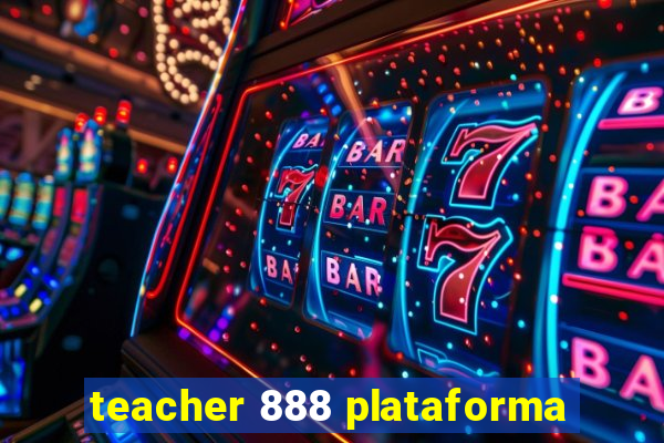 teacher 888 plataforma