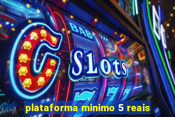plataforma minimo 5 reais