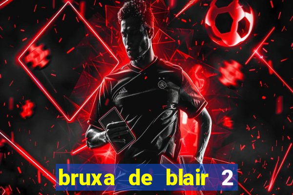 bruxa de blair 2 filme completo dublado