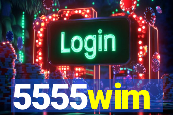 5555wim