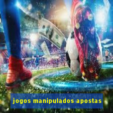 jogos manipulados apostas