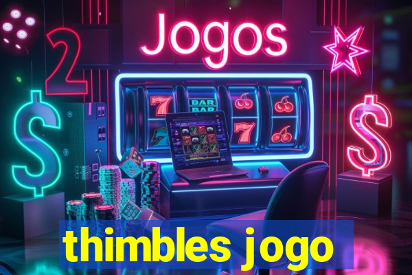 thimbles jogo