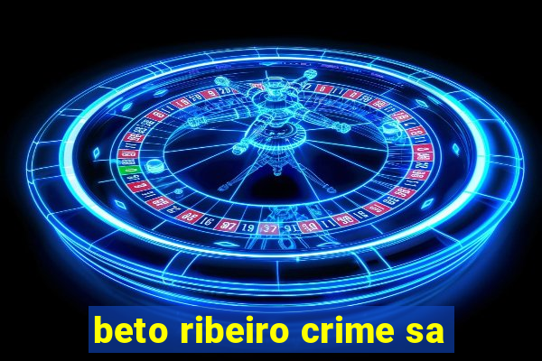 beto ribeiro crime sa