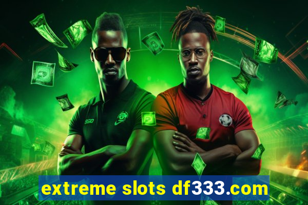 extreme slots df333.com