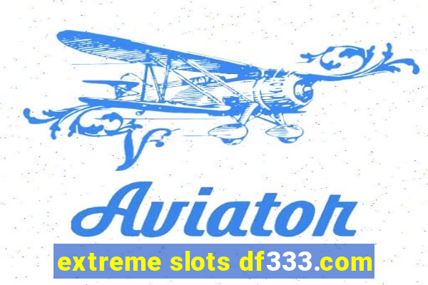 extreme slots df333.com