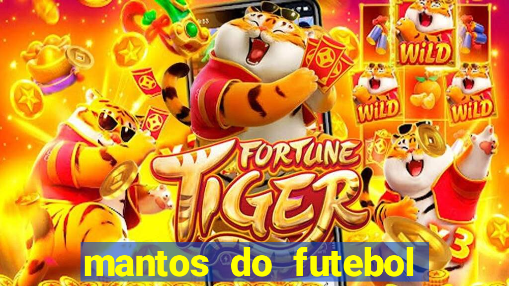 mantos do futebol jogos de hoje