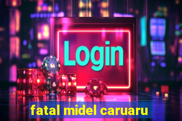 fatal midel caruaru