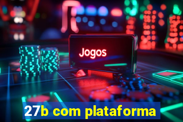 27b com plataforma