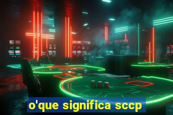 o'que significa sccp