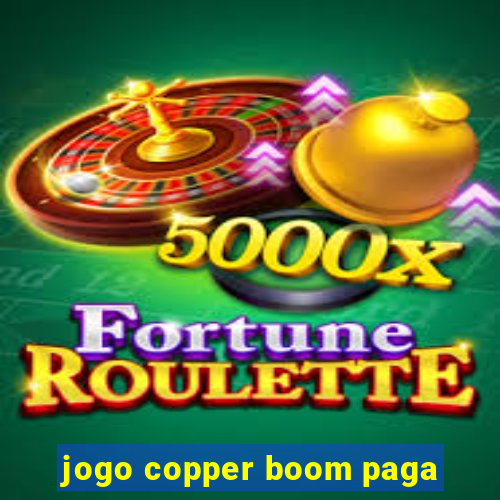 jogo copper boom paga
