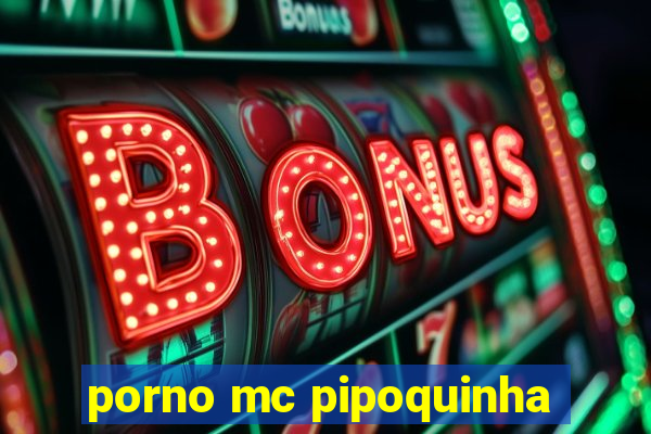 porno mc pipoquinha