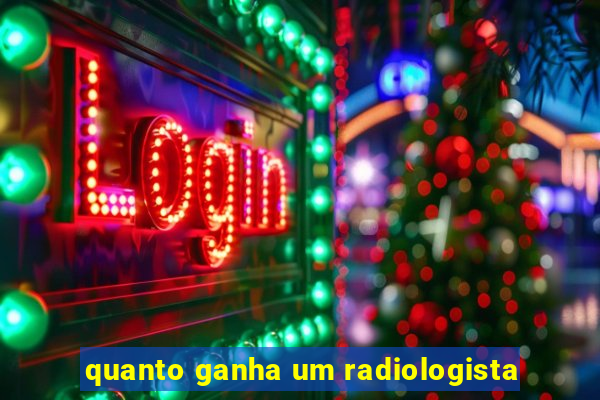 quanto ganha um radiologista