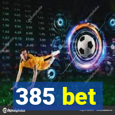 385 bet