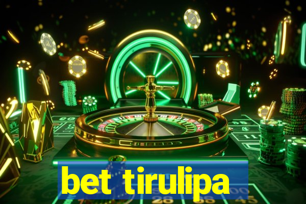 bet tirulipa