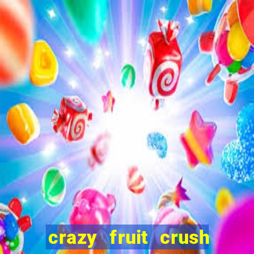 crazy fruit crush ganhar dinheiro