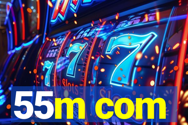 55m com