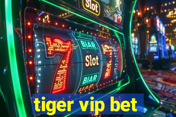 tiger vip bet