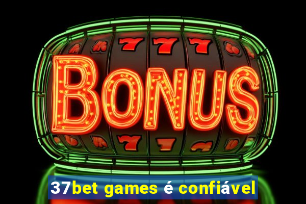 37bet games é confiável